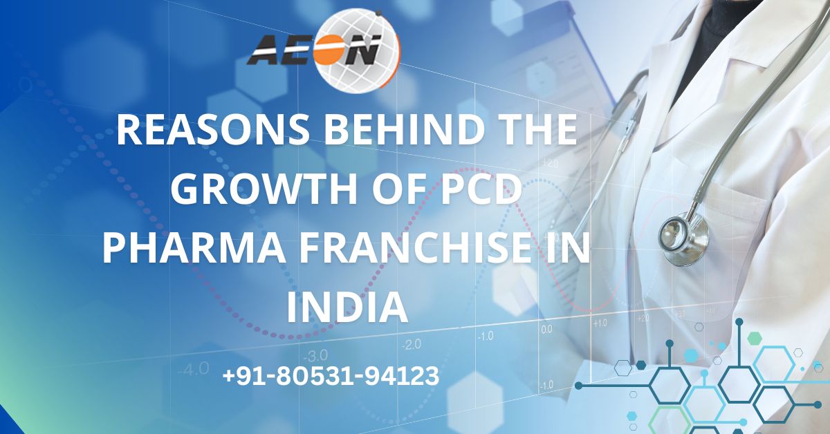 You are currently viewing Reasons Behind The Growth Of PCD Pharma Franchise In India