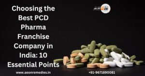 Read more about the article Choosing the Best PCD Pharma Franchise Company in India: 10 Essential Points